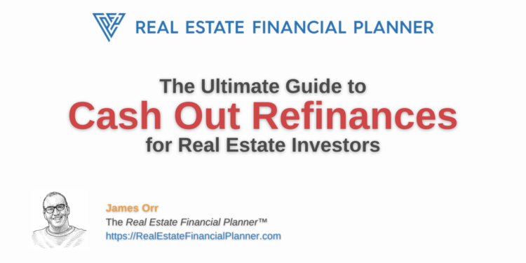 Ultimate Guide to Cash Out Refinances for Real Estate Investors - Real ...